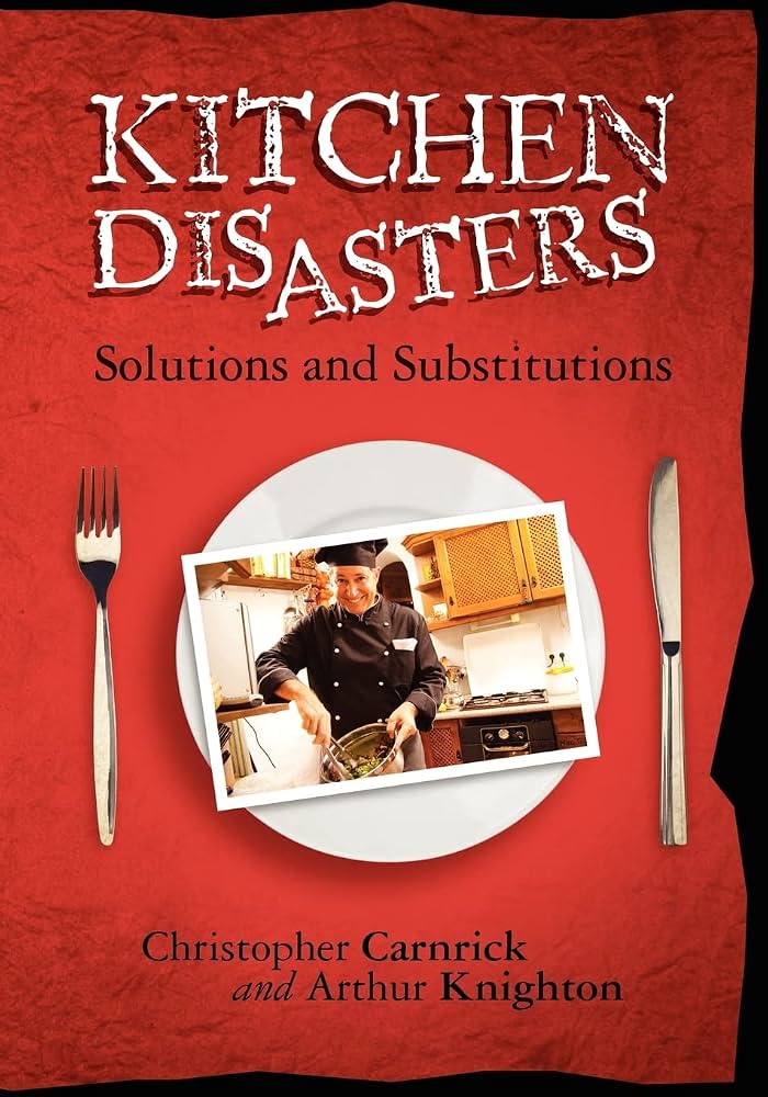 Kitchen Disasters: Solutions and Substitutions : Carnrick, Christopher,  Knighton, Arthur: Amazon.com.au: Books