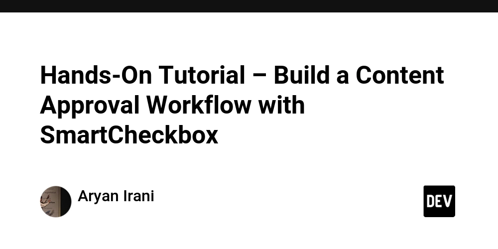 Hands-On Tutorial – Build a Content Approval Workflow with SmartCheckbox -  DEV Community